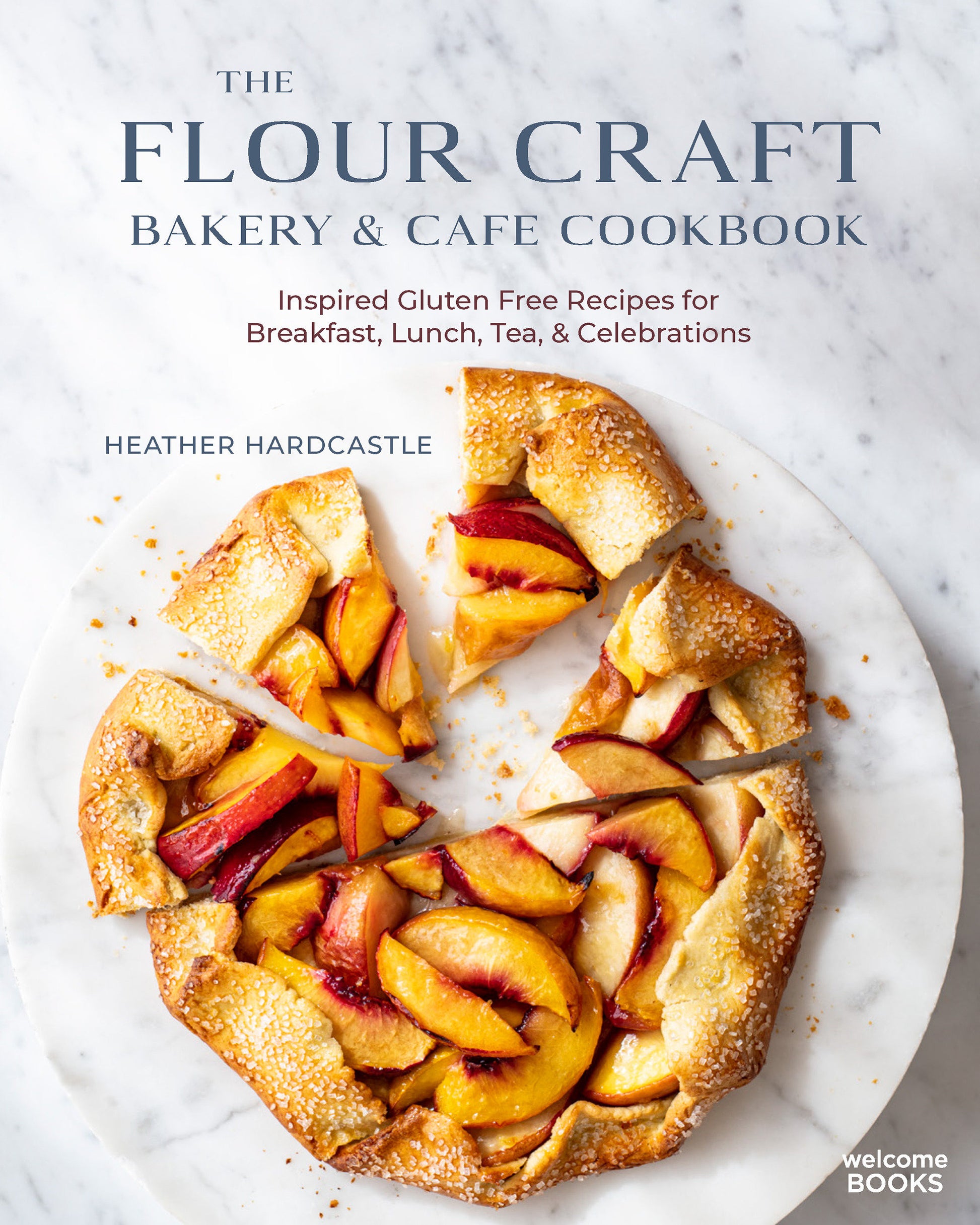 The Flour Craft Bakery & Cafe Cookbook - Inspired Gluten Free Recipes for Breakfast, Lunch, Tea, and Celebrations