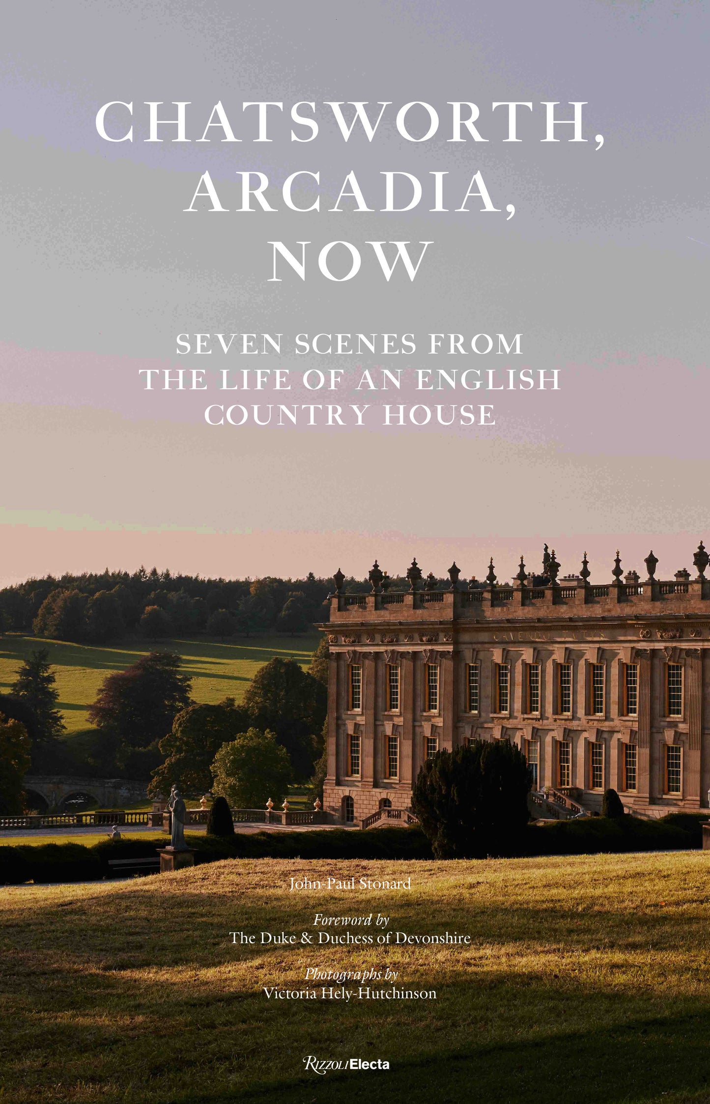 Chatsworth, Arcadia Now - Seven Scenes from the Life of an English Country House