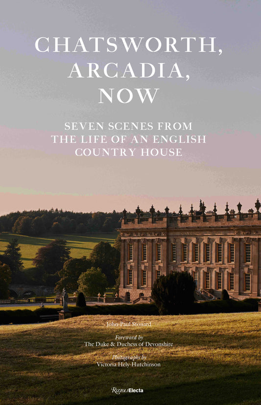 Chatsworth, Arcadia Now - Seven Scenes from the Life of an English Country House