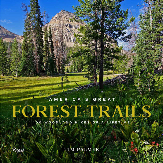 America's Great Forest Trails - 100 Woodland Hikes of a Lifetime