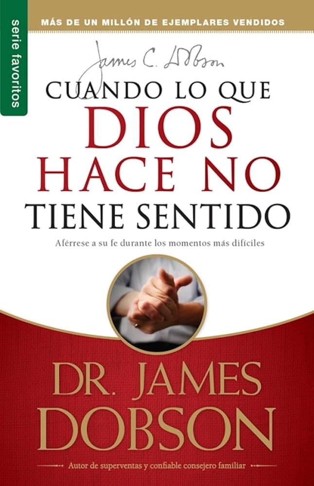 Cuando lo que Dios hace no tiene sentido - Serie Favoritos (Spanish Edition) by James Dobson