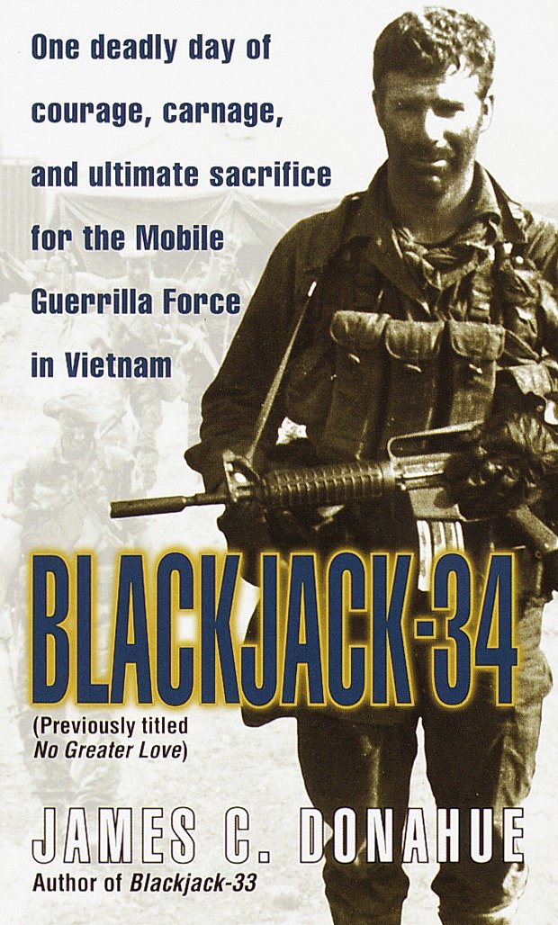 Blackjack-34 (previously titled No Greater Love) - One Deadly Day of Courage, Carnage, and Ultimate Sacrifice for the Mobile Guerrilla Force in Vietnam