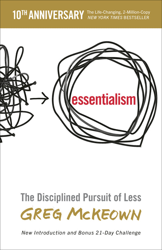 Essentialism - The Disciplined Pursuit of Less