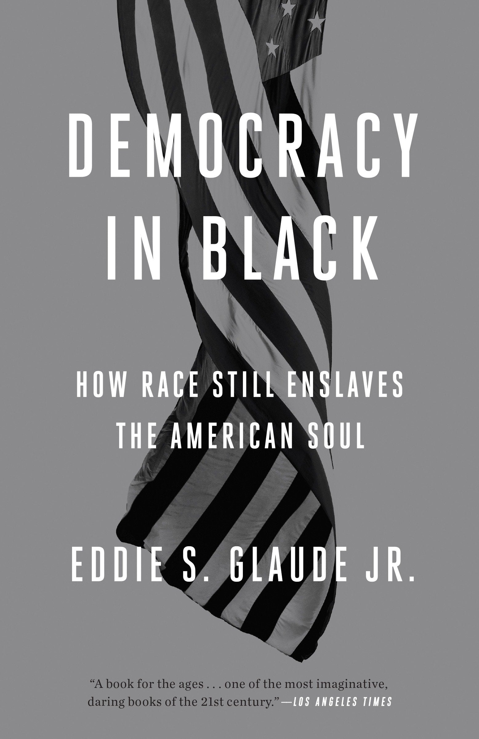 Democracy in Black - How Race Still Enslaves the American Soul