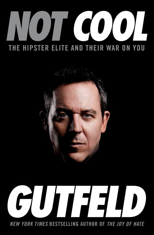 Not Cool - The Hipster Elite and Their War on You