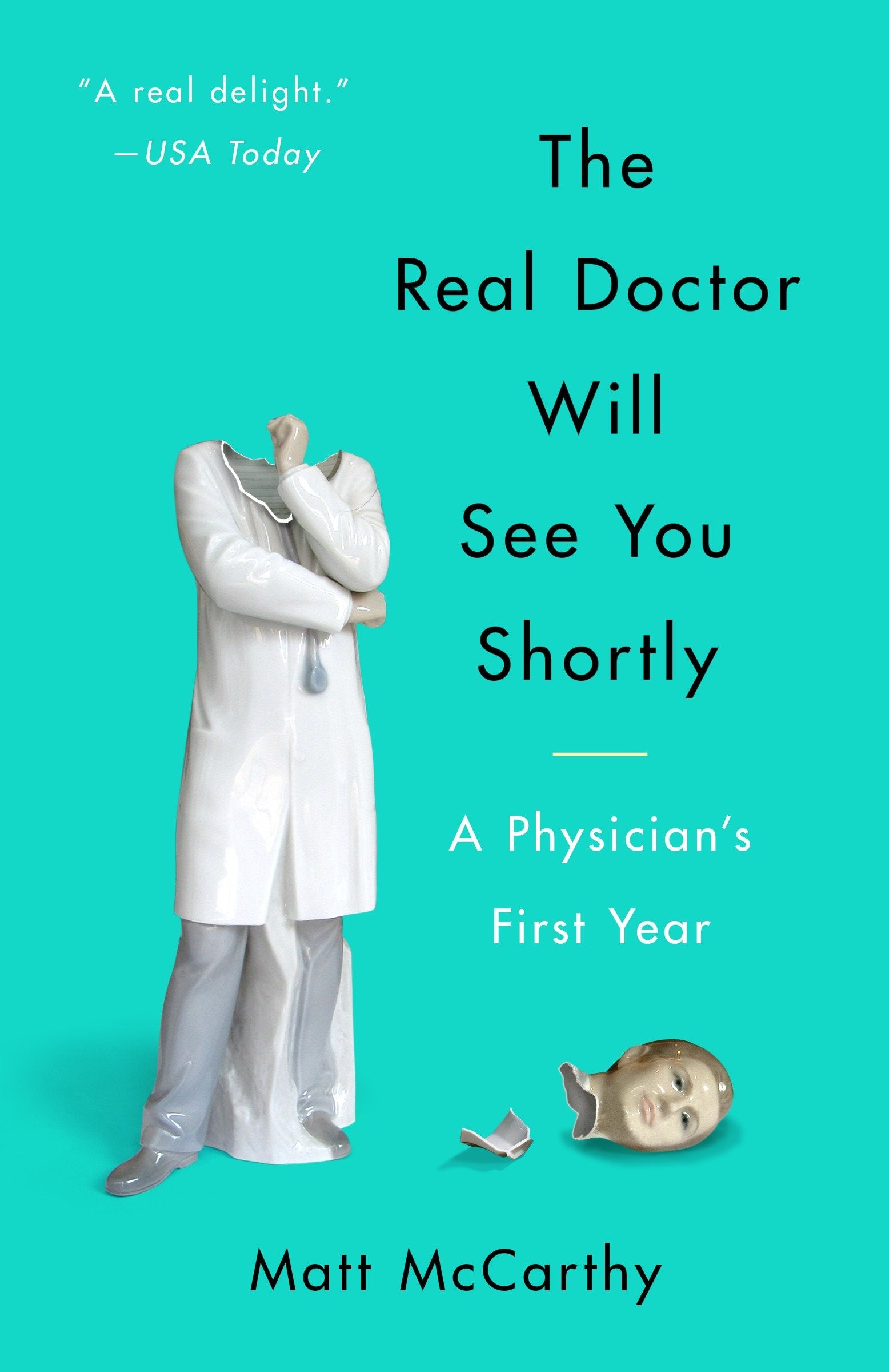 The Real Doctor Will See You Shortly - A Physician's First Year