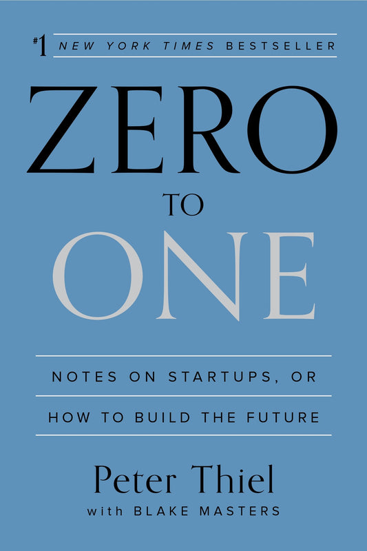 Zero to One - Notes on Startups, or How to Build the Future