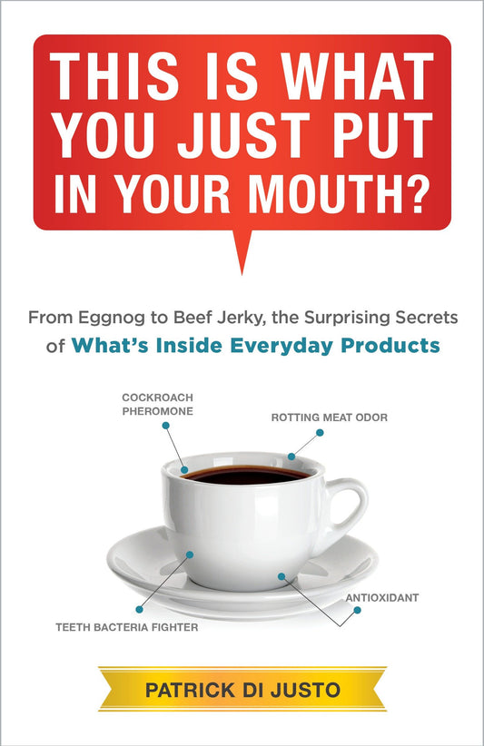 This Is What You Just Put in Your Mouth? - From Eggnog to Beef Jerky, the Surprising Secrets