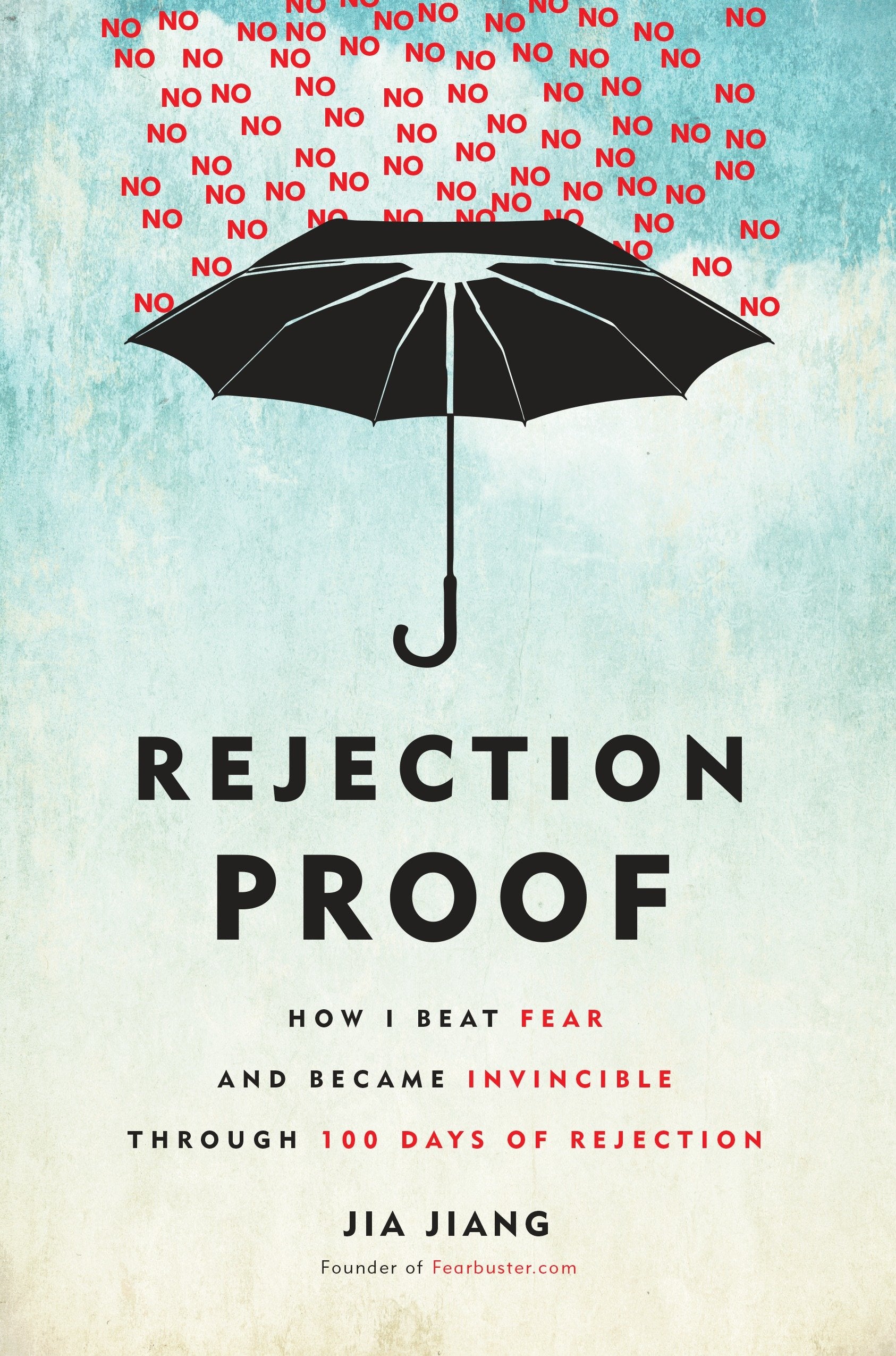 Rejection Proof - How I Beat Fear and Became Invincible Through 100 Days of Rejection