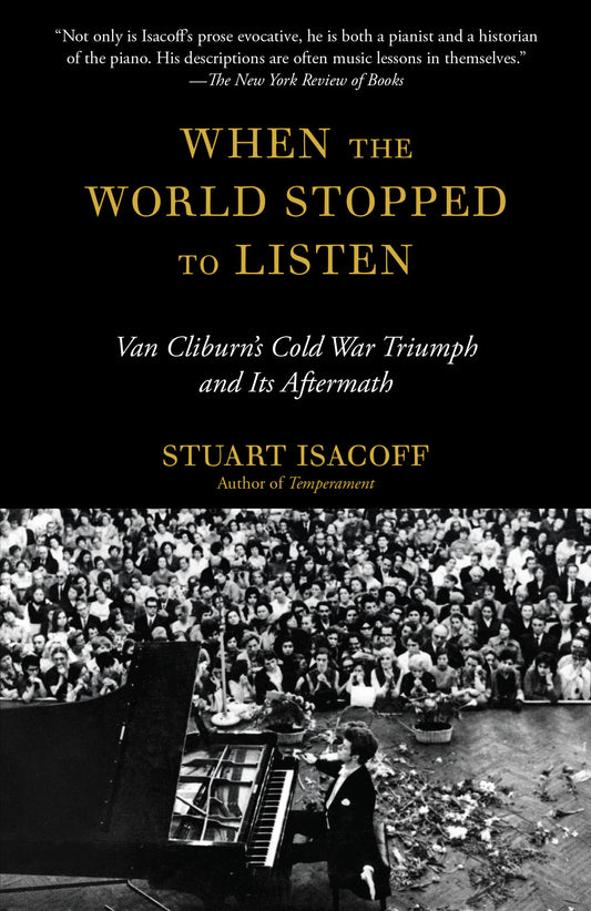 When the World Stopped to Listen - Van Cliburn's Cold War Triumph, and Its Aftermath