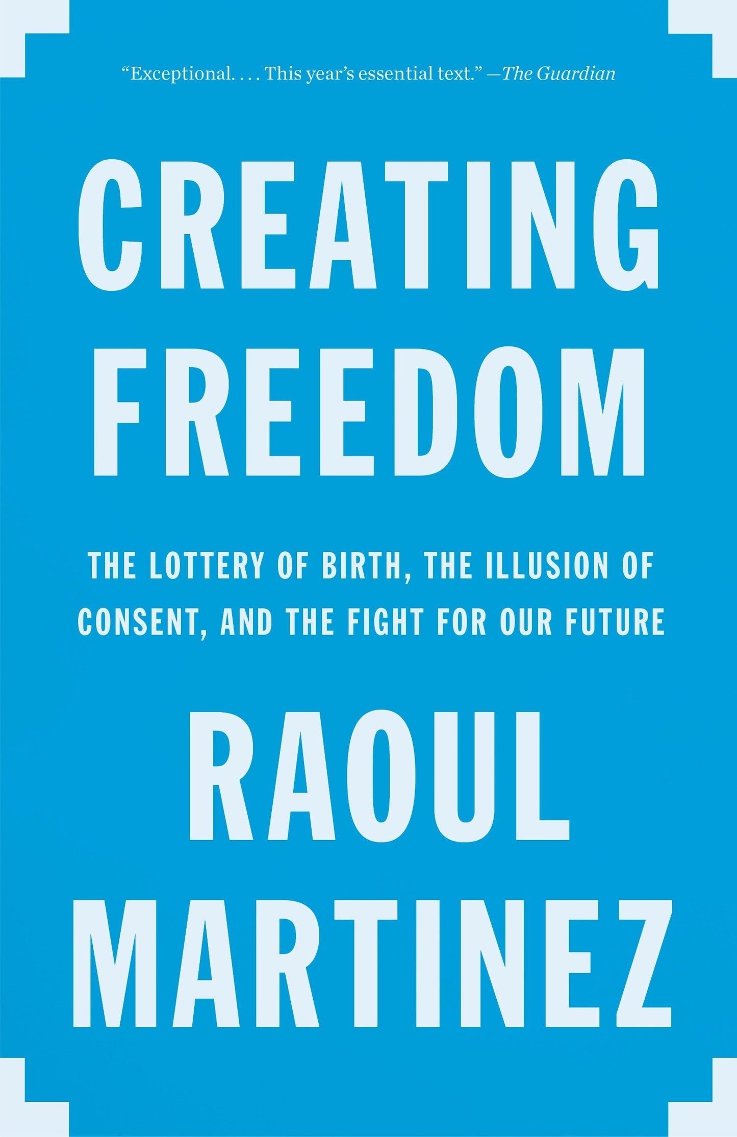 Creating Freedom - The Lottery of Birth, the Illusion of Consent, and the Fight for Our Future