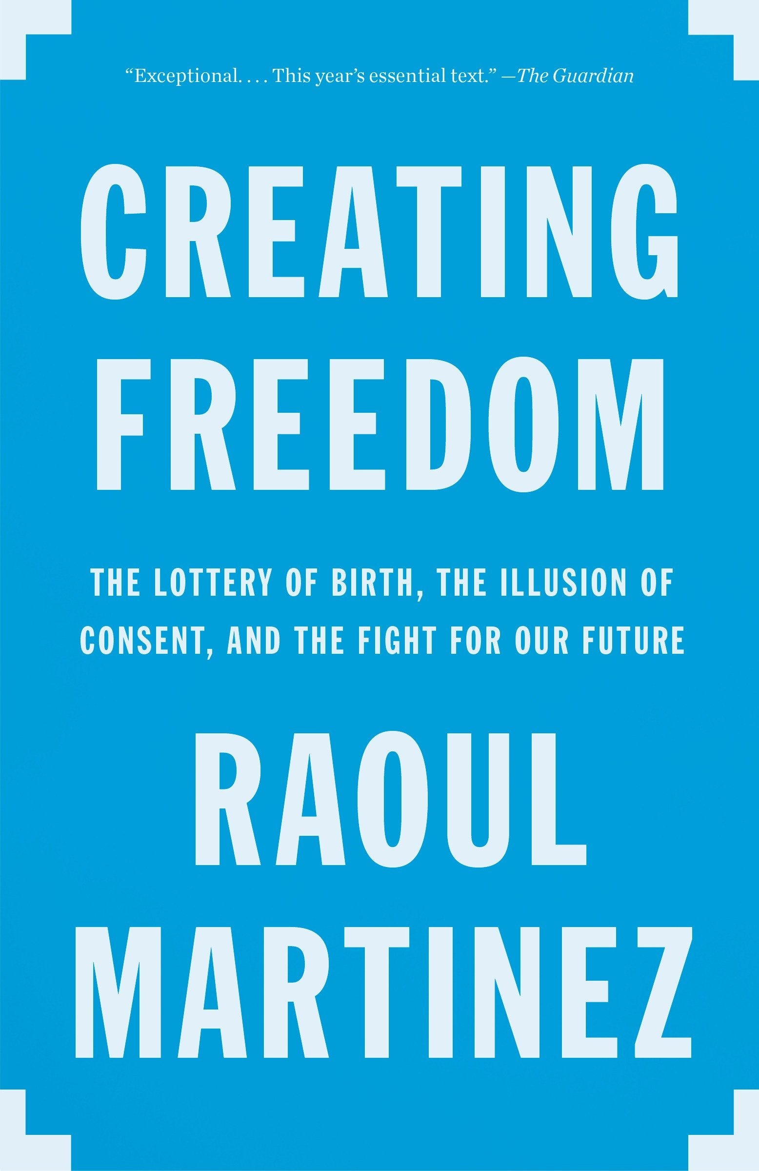 Creating Freedom - The Lottery of Birth, the Illusion of Consent, and the Fight for Our Future