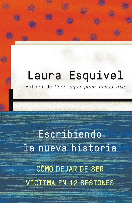 Escribiendo la nueva historia / Rewriting History: How to Stop Being A Victim in Twelve Sessions - Como dejar de ser victima en 12 sesiones