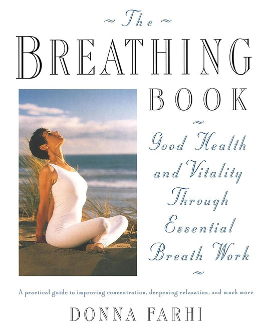The Breathing Book: Good Health and Vitality Through Essential Breath Work by Donna Farhi