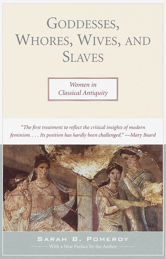 Goddesses, Whores, Wives, and Slaves - Women in Classical Antiquity