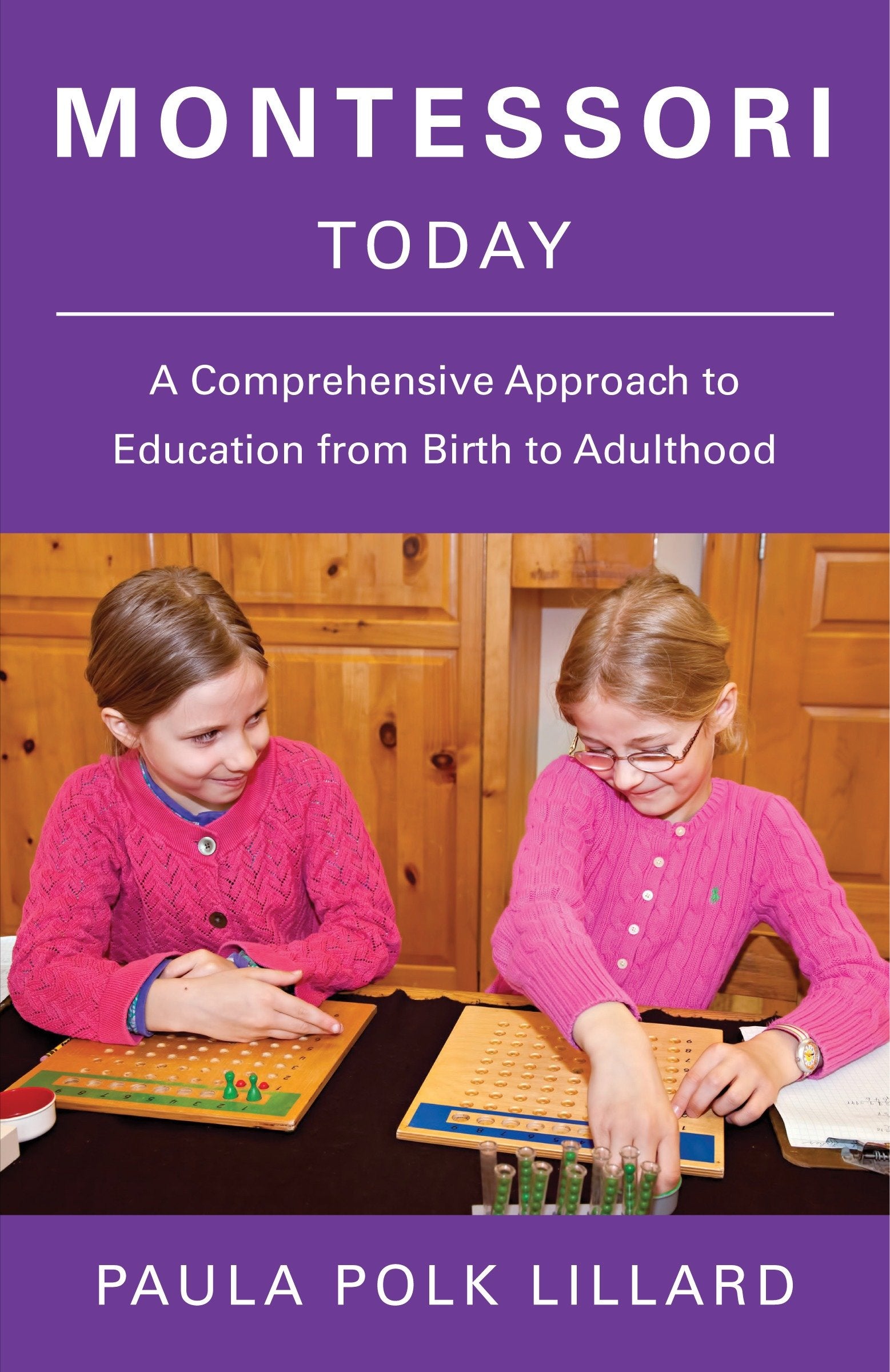 Montessori Today - A Comprehensive Approach to Education from Birth to Adulthood