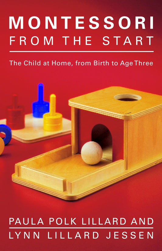 Montessori from the Start - The Child at Home, from Birth to Age Three
