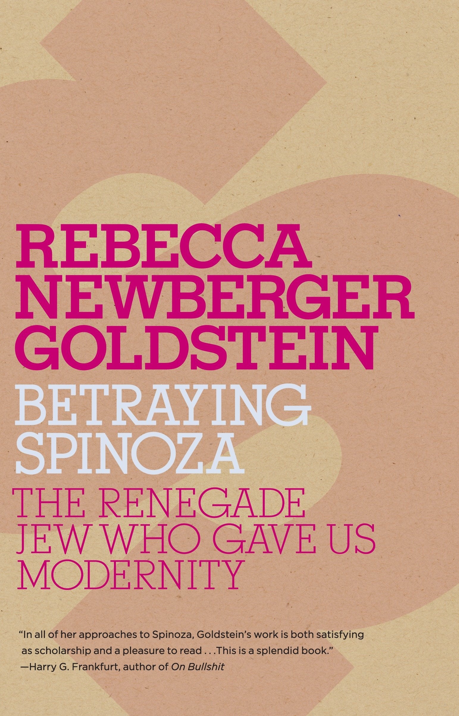 Betraying Spinoza - The Renegade Jew Who Gave Us Modernity (Jewish Encounters Series)