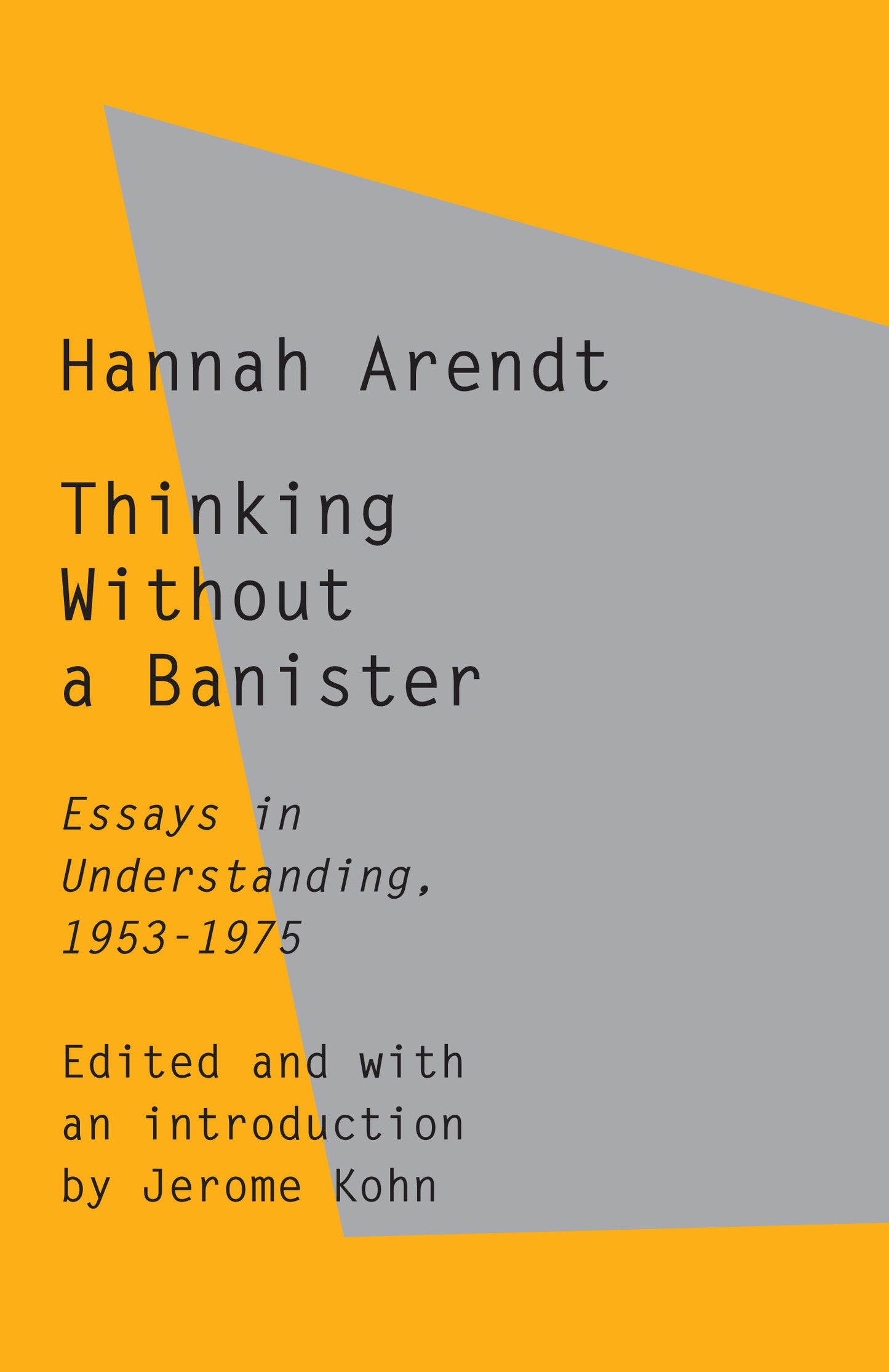 Thinking Without a Banister - Essays in Understanding, 1953-1975