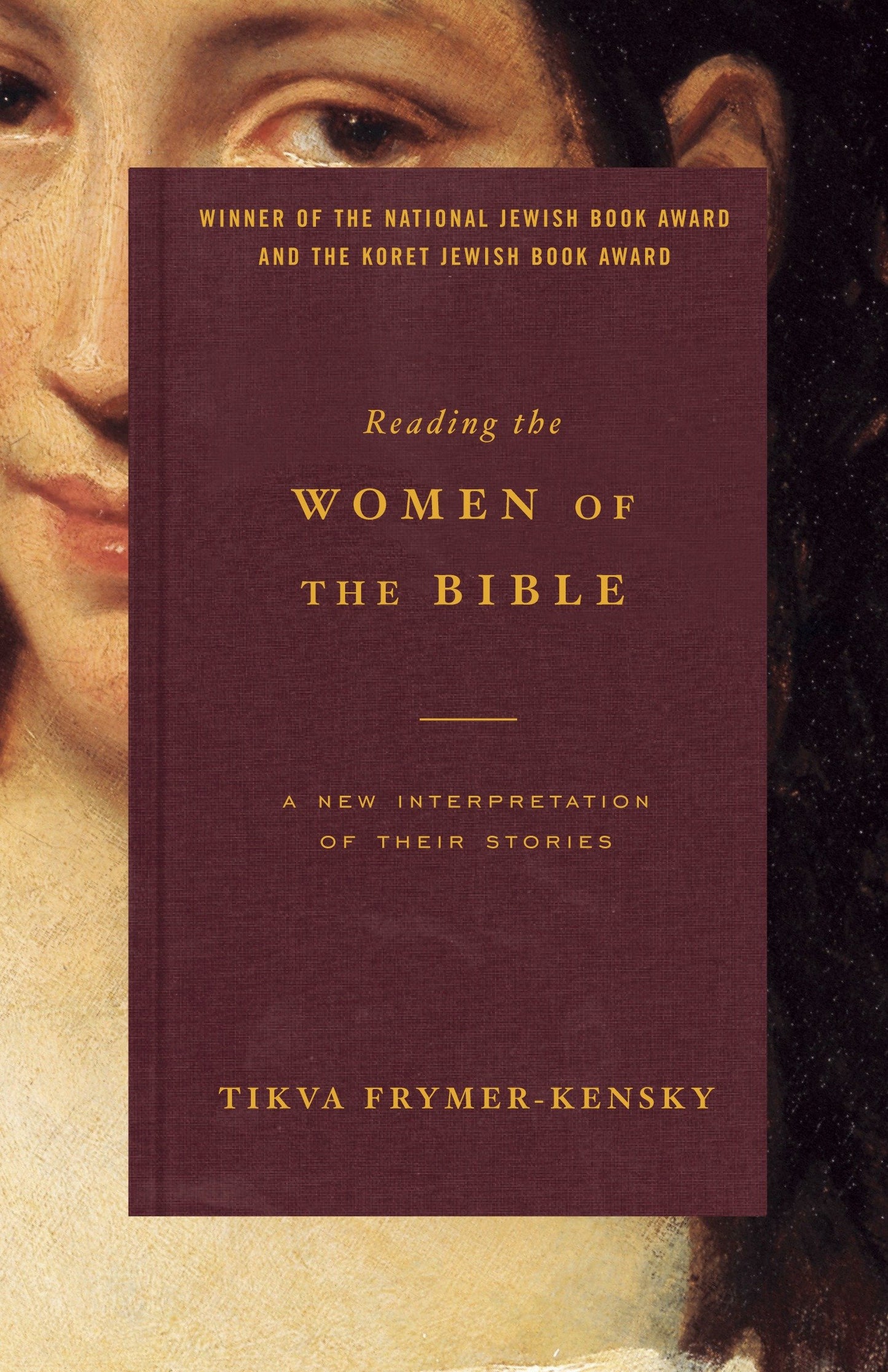 Reading the Women of the Bible - A New Interpretation of Their Stories