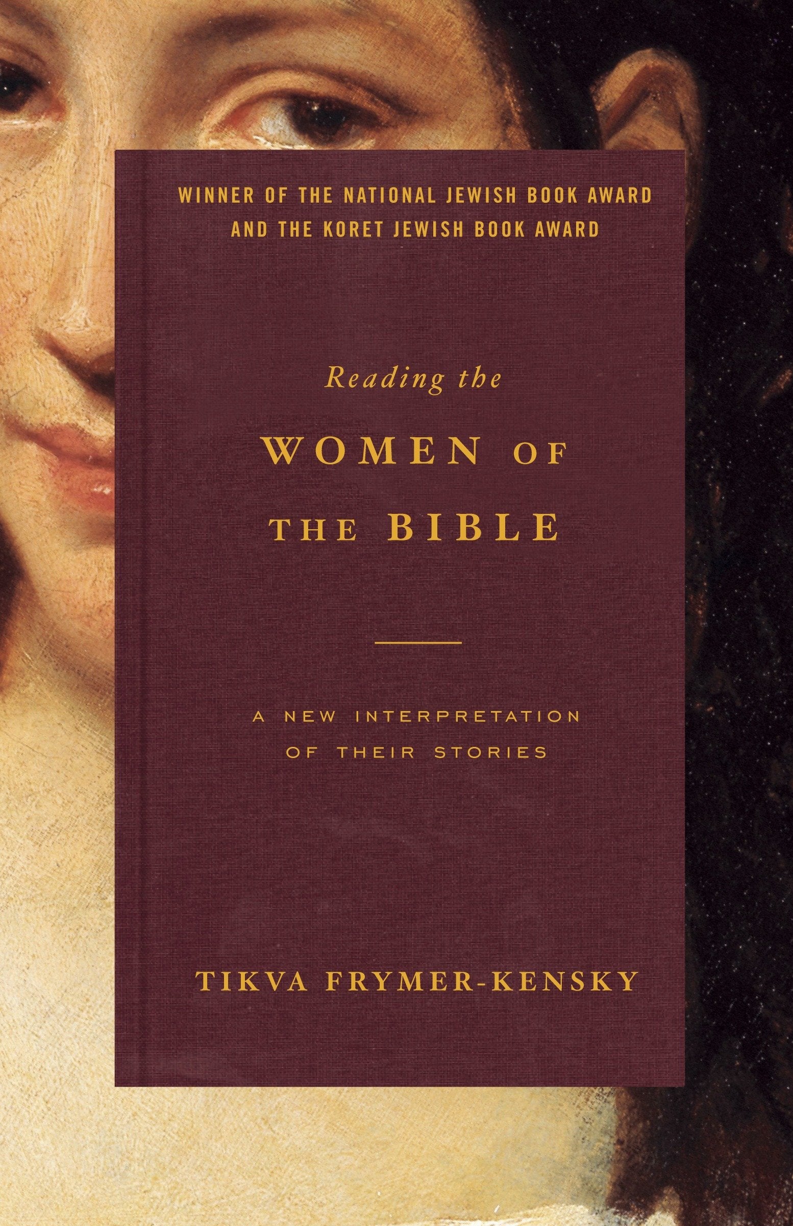 Reading the Women of the Bible - A New Interpretation of Their Stories