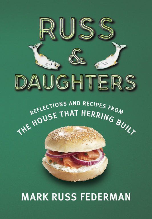 Russ & Daughters - Reflections and Recipes from the House That Herring Built
