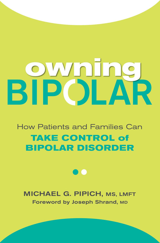 Owning Bipolar - How Patients and Families Can Take Control of Bipolar Disorder