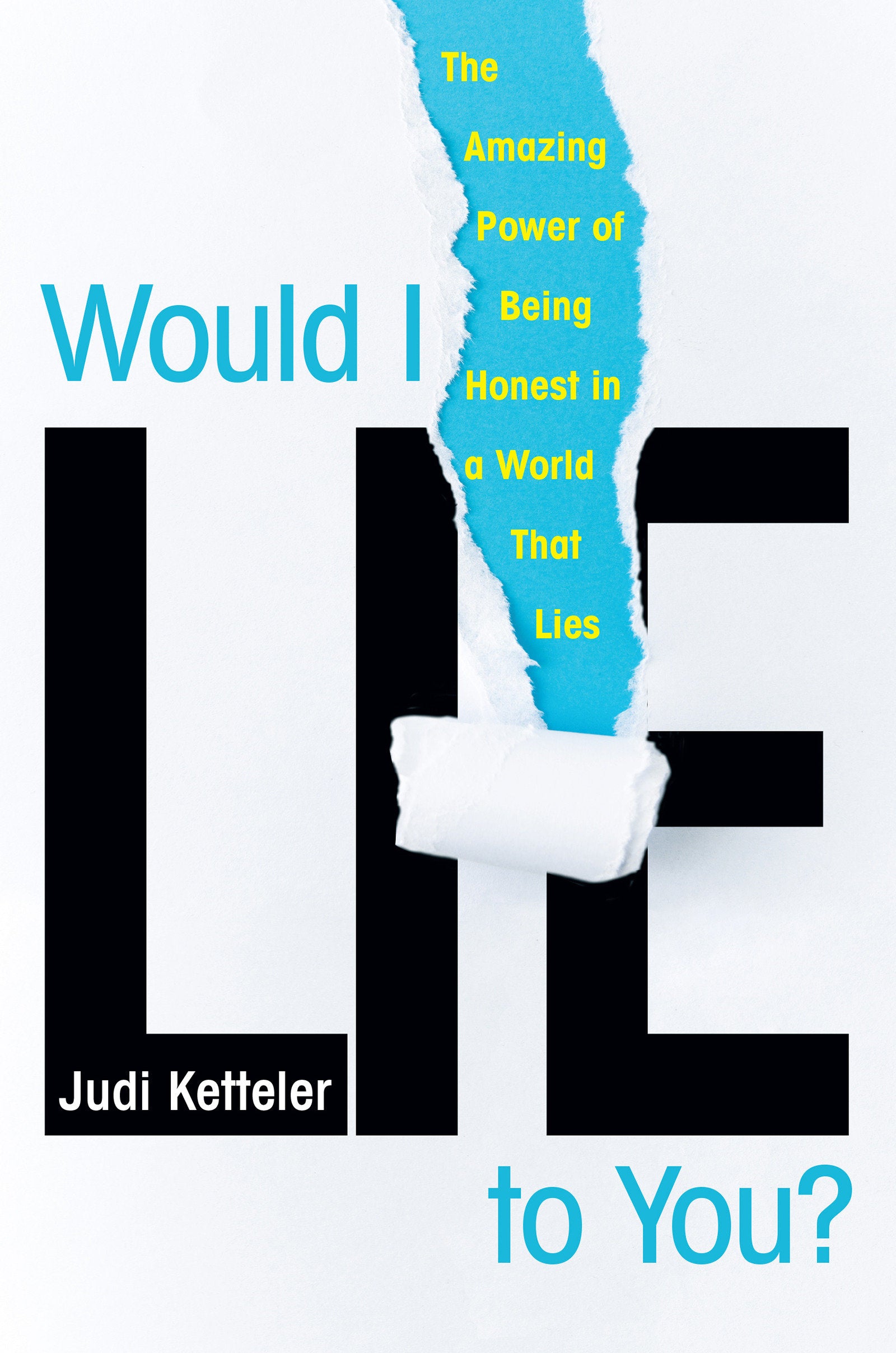 Would I Lie to You? - The Amazing Power of Being Honest in a World That Lies
