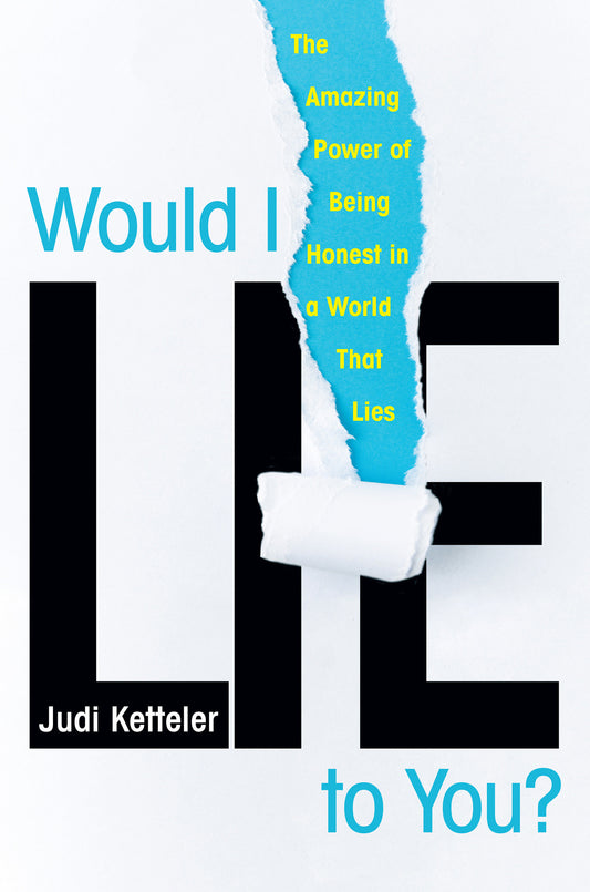 Would I Lie to You? - The Amazing Power of Being Honest in a World That Lies