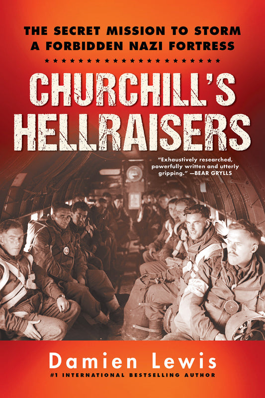 Churchill's Hellraisers - The Thrilling Secret WW2 Mission to Storm a Forbidden Nazi Fortress