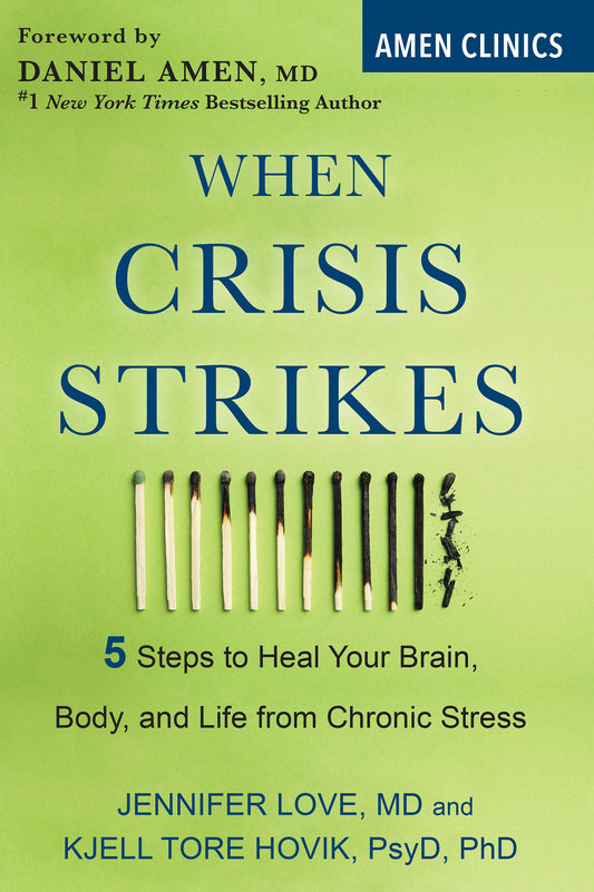 When Crisis Strikes - 5 Steps to Heal Your Brain, Body, and Life from Chronic Stress (Amen Clinic Library)