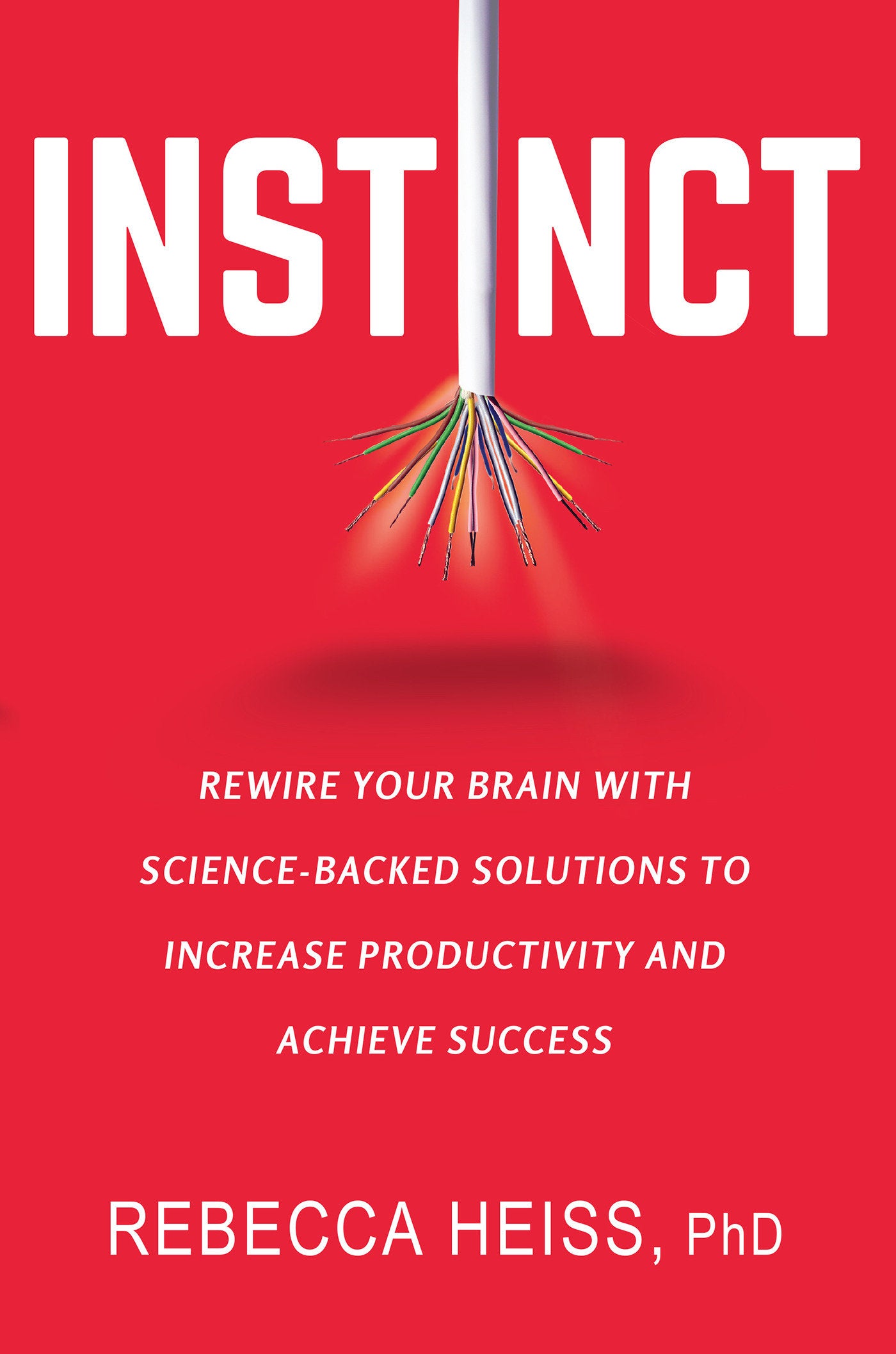 Instinct - Rewire Your Brain with Science-Backed Solutions to Increase Productivity and Achieve Success