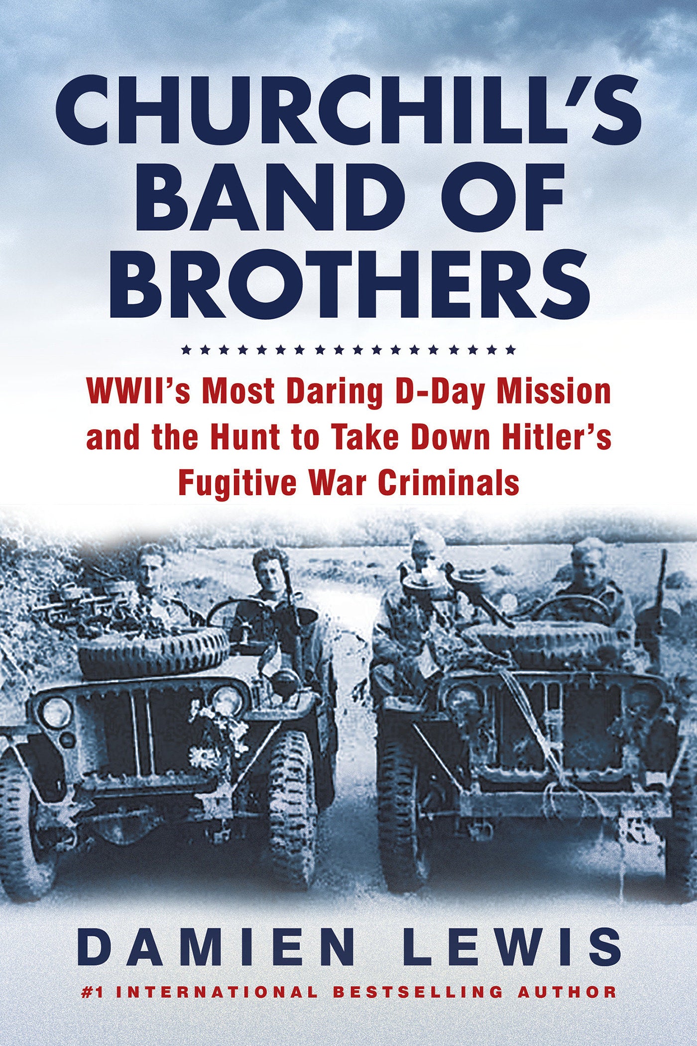 Churchill's Band of Brothers - WWII's Most Daring D-Day Mission and the Hunt to Take Down Hitler's Fugitive War Criminals