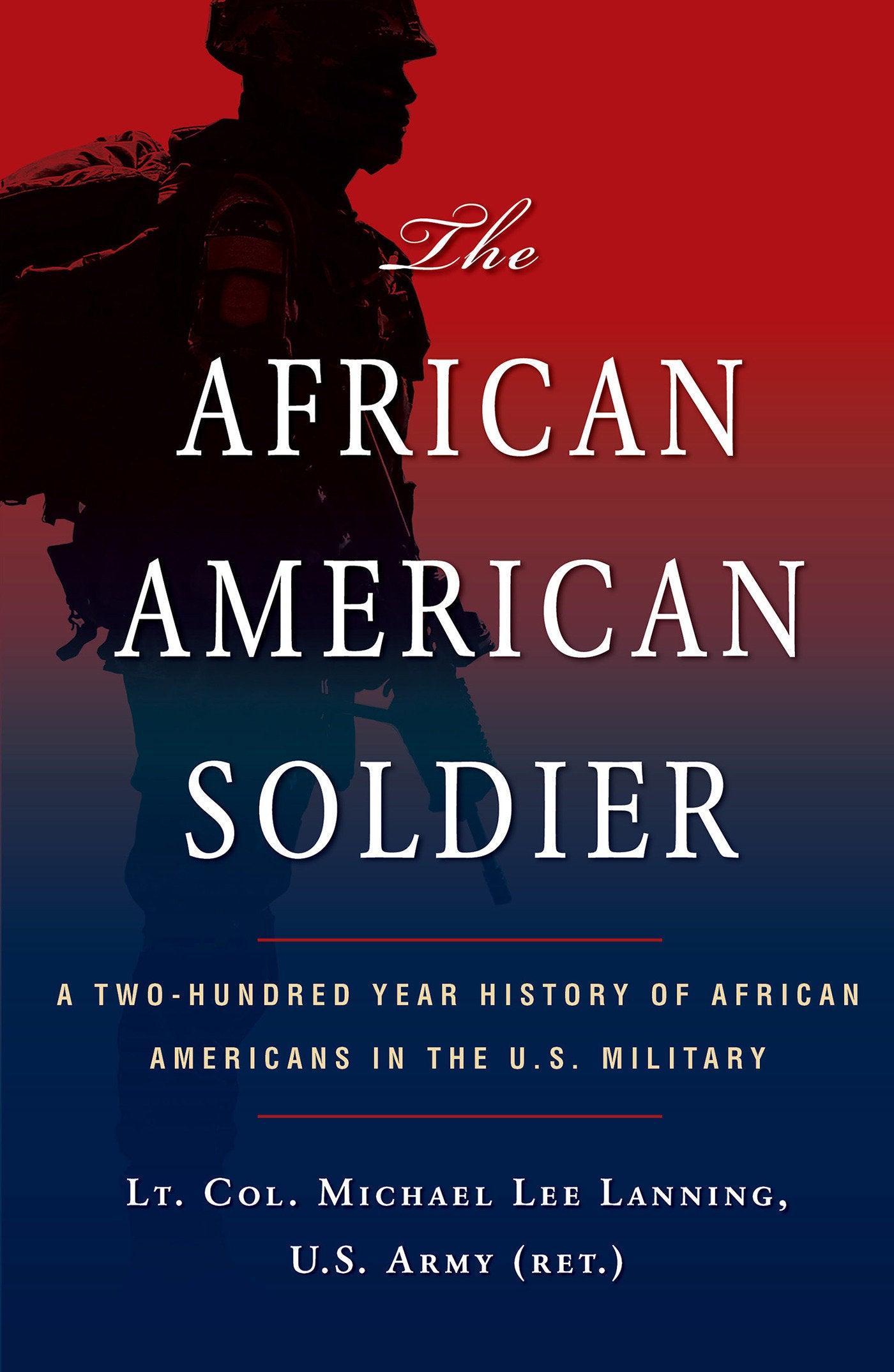The African American Soldier - A Two-Hundred Year History of African Americans in the U.S. Military