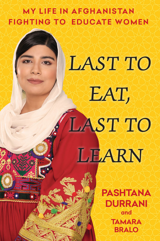 Last to Eat, Last to Learn - My Life in Afghanistan Fighting to Educate Women