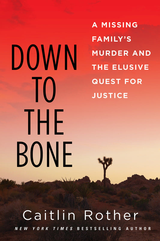 Down to the Bone - A Missing Familys Murder and the Elusive Quest for Justice