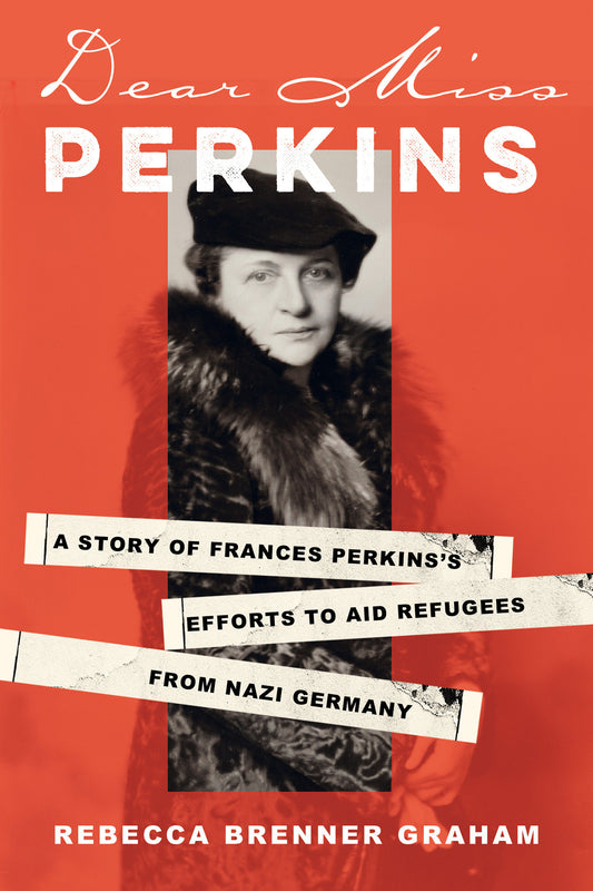 Dear Miss Perkins - A Story of Frances Perkins's Efforts to Aid Refugees from Nazi Germany