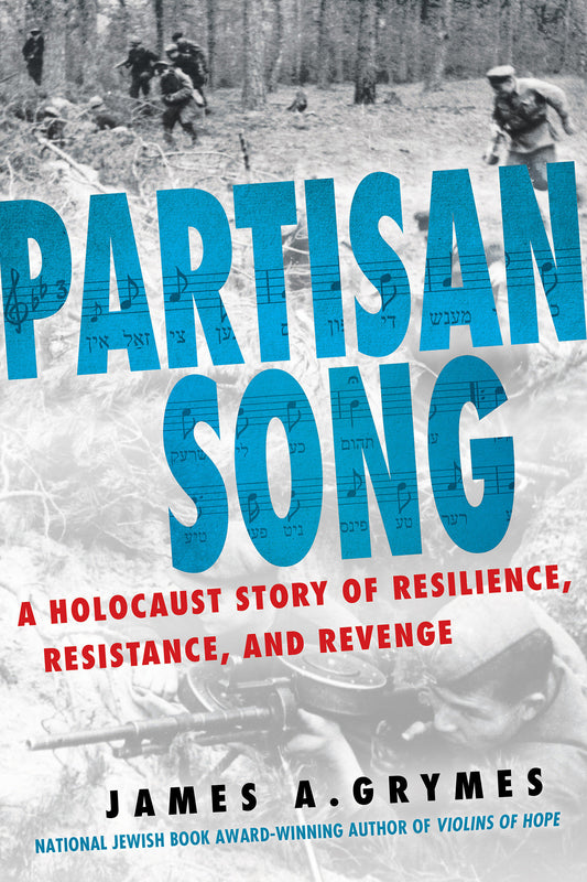 Partisan Song - A Holocaust Story of Resilience, Resistance, and Revenge