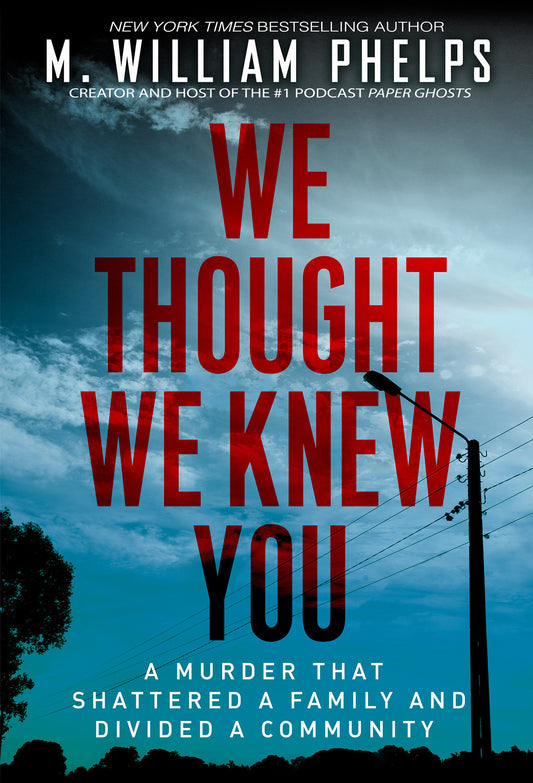 We Thought We Knew You - A Terrifying True Story of Secrets, Betrayal, Deception, and Murder