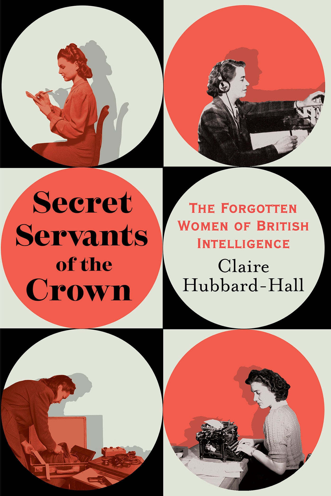 Secret Servants of the Crown - The Forgotten Women of British Intelligence