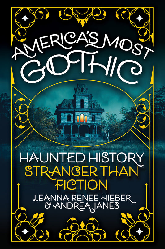 America’s Most Gothic - Haunted History Stranger than Fiction