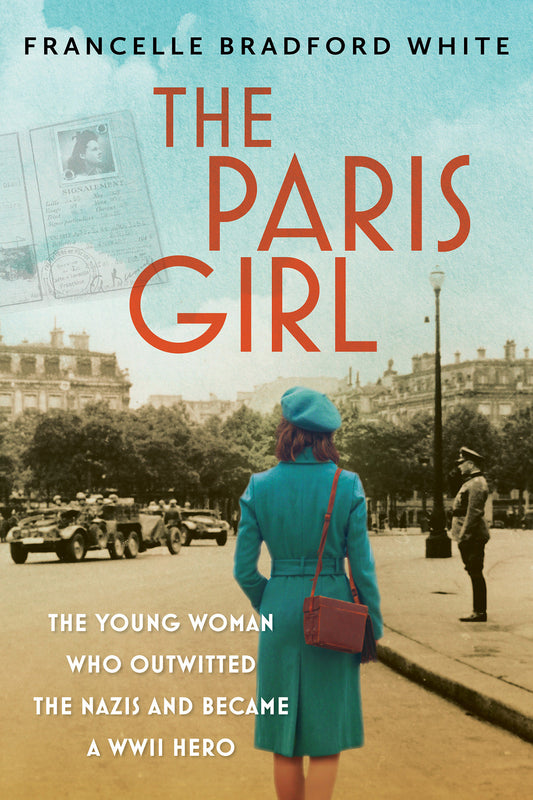 The Paris Girl - The Young Woman Who Outwitted the Nazis and Became a WWII Hero