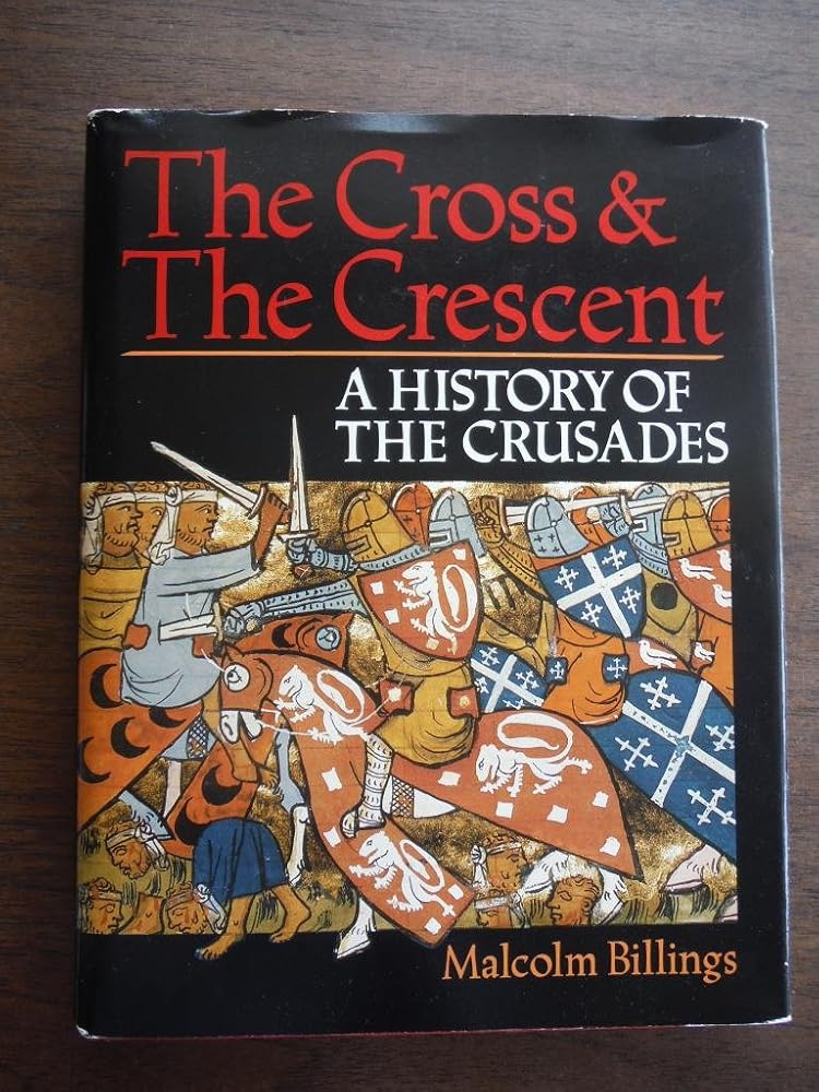 The Cross & the Crescent: A History of the Crusades by Malcolm Billings, Profusely illustrated