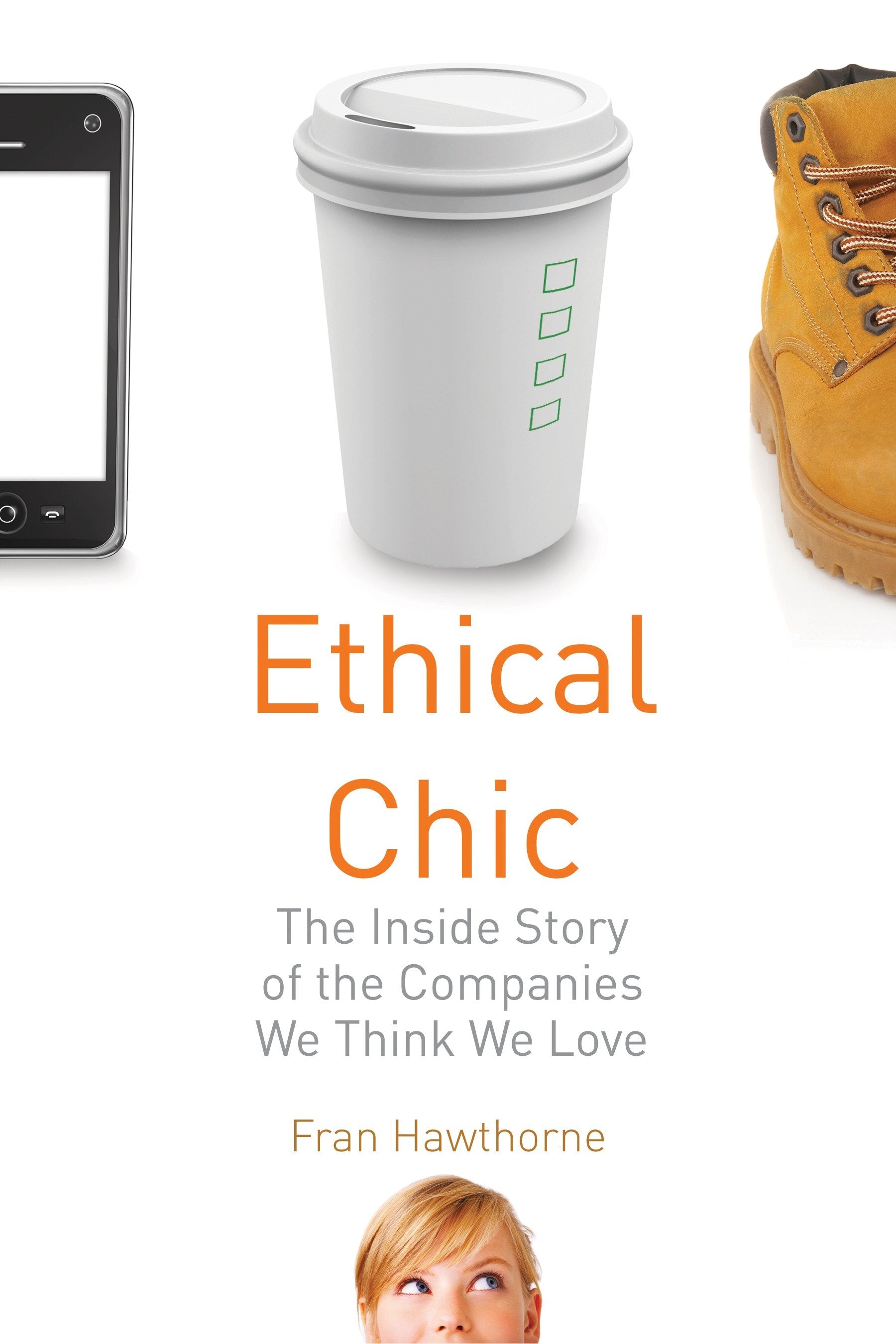 Ethical Chic - The Inside Story of the Companies We Think We Love