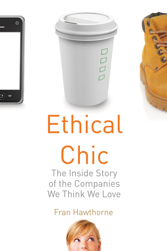 Ethical Chic - The Inside Story of the Companies We Think We Love
