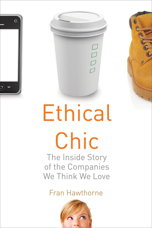 Ethical Chic - The Inside Story of the Companies We Think We Love