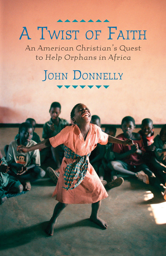 A Twist of Faith - An American Christian's Quest to Help Orphans in Africa