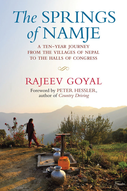The Springs of Namje - A Ten-Year Journey from the Villages of Nepal to the Halls of Congress