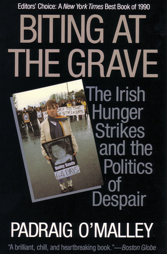 Biting at the Grave - The Irish Hunger Strikes and the Politics of Despair