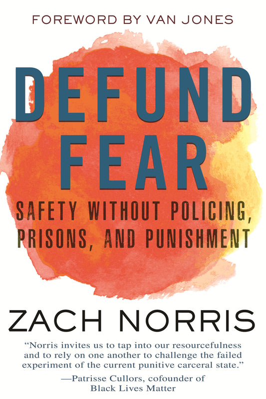 Defund Fear - Safety Without Policing, Prisons, and Punishment